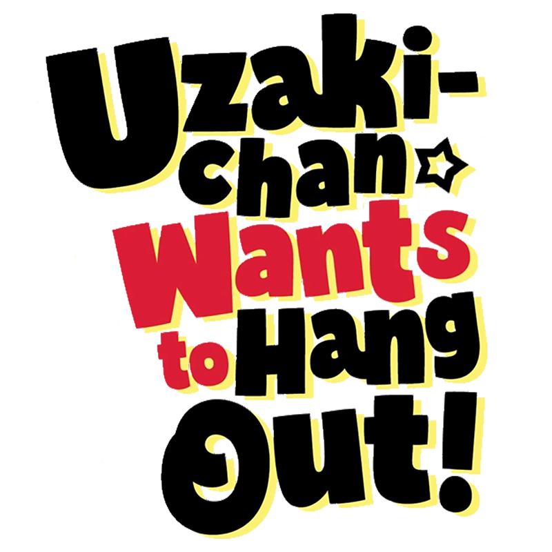 UZAKI-CHAN WANTS TO HANG OUT!